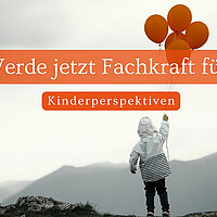 Jetzt Fachkraft für Kinderperspektiven werden!