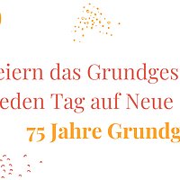 Wir feiern das Grundgesetz – jeden Tag auf Neue